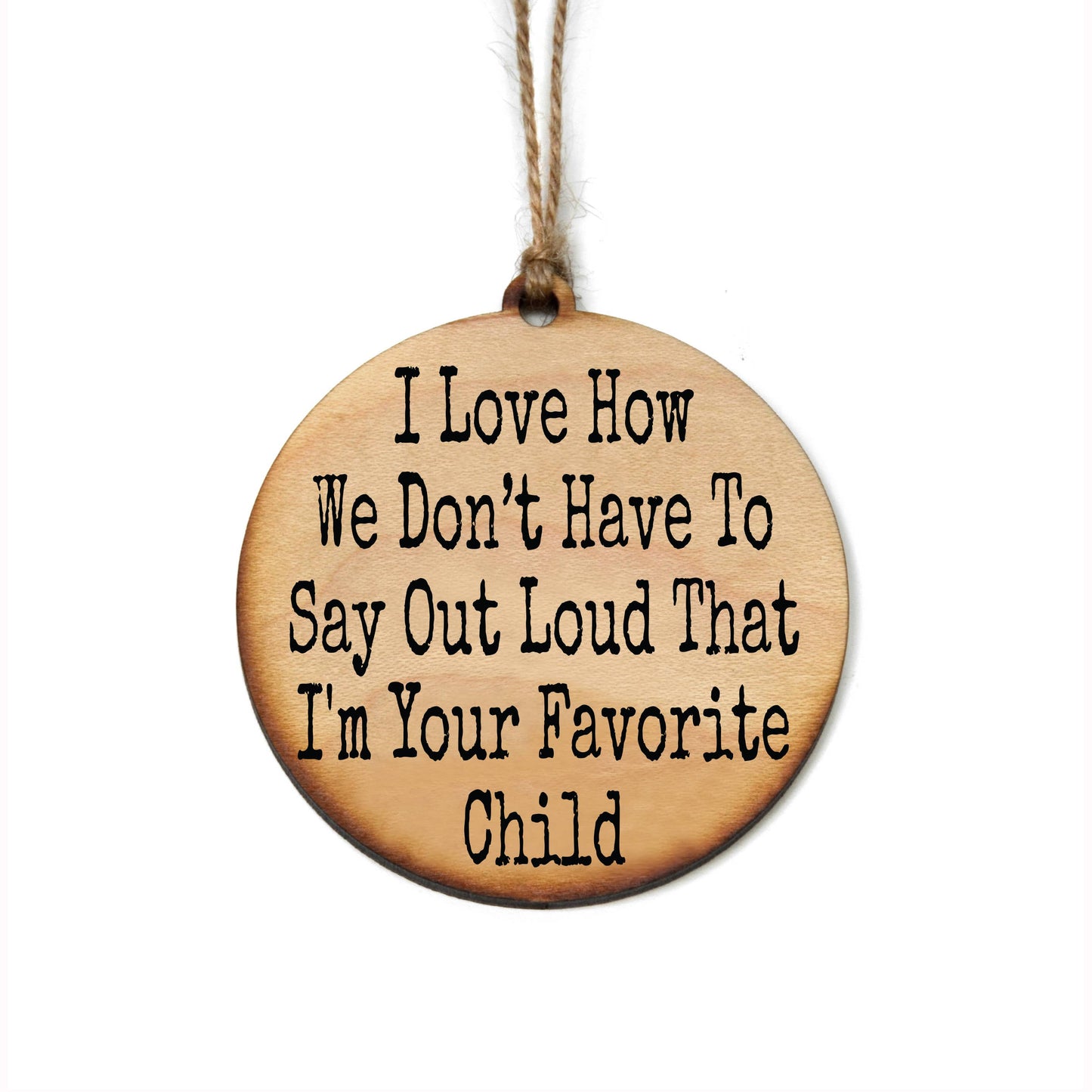 I'm Your Favorite Child Fun Holiday Ornaments - Decorations