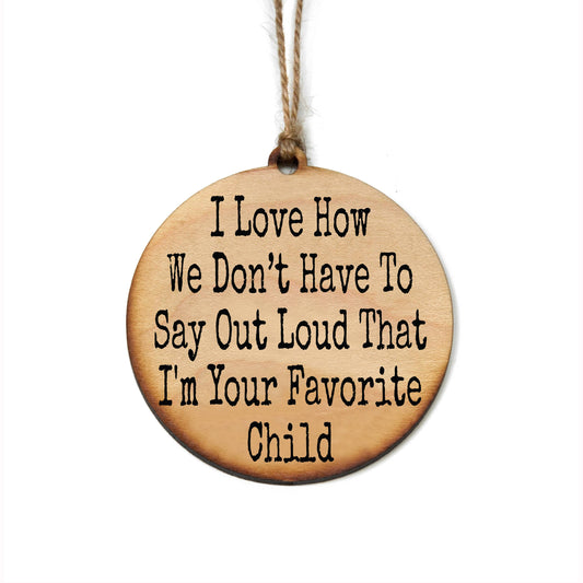 I'm Your Favorite Child Fun Holiday Ornaments - Decorations